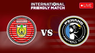 LIVE PERSIRAJA vs PENANG FC  INTERNATIONAL FRIENDLY MATCH  LIVE PENANG FC [upl. by Bunker]