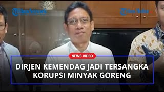 Dirjen Kemendag Jadi Tersangka Korupsi Minyak Goreng Diduga Terbitkan Izin Ekspor [upl. by Eicnahc]