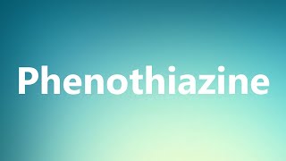 Phenothiazine  Medical Meaning and Pronunciation [upl. by Aidahs]