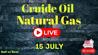 Cruide Oil Natural Gas Live Trading  15 July  Bull vs Bear [upl. by Enitsuj]