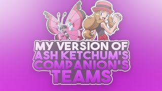 My Version Of Ash Ketchums Companions Teams Gen 1  6 [upl. by Ennylhsa163]