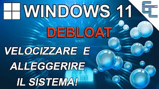 WINDOWS 11 DEBLOAT 🎈 Velocizzare e alleggerire per migliorare le prestazioni [upl. by Mitzie12]