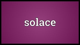 Solace Meaning [upl. by Schoenberg]