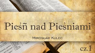 Pieśń nad Pieśniami Wstęp cz1  Mirosław Kulec [upl. by Anaiv]