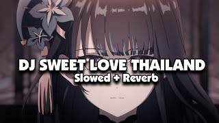 DJ SWEET LOVE THAILAND STYLE Slowed  Reverb 🎧 [upl. by Klemens]