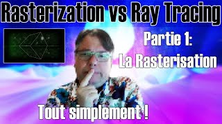 Rasterization vs Ray Tracing Parti 1  La Rasterisation [upl. by Devine668]