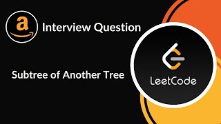 Subtree of Another Tree  Amazon Interview Question  Tree  LeetCode 572  C [upl. by Ahsel]