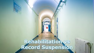 Rehabilitation vs Record Suspension  Criminal Inadmissibility Canada [upl. by Derte]