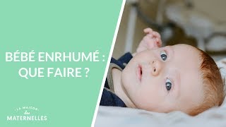 Bébé enrhumé  que faire   La Maison des maternelles LMDM [upl. by Rahcir]