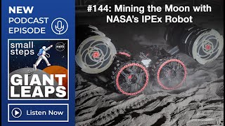 Podcast Episode 144 Mining the Moon with NASA’s IPEx Robot [upl. by Hayott]