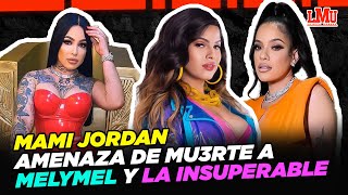 MAMI JORDAN AMENAZA DE MU3RTE A MELYMEL Y LA INSUPERABLE [upl. by Ivey490]