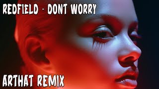 Redfield  Dont Worry Arthat Remix Official Audio [upl. by Solrac493]