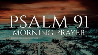 The Lord Will Fight For You  Psalm 91  A Blessed Morning Prayer To Start Your Day [upl. by Bram]