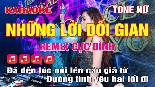 Những Lời Dối Gian Karaoke Remix Tone Nữ  Siêu hay [upl. by Adnohsak]