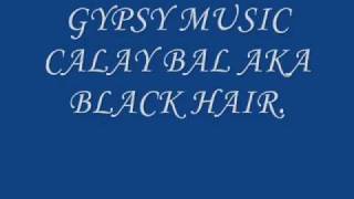 GYPSY MUSIC CALAY BAL AKA BLACK HAIRwmv [upl. by Attekram]