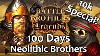 100 Days Neolithic Brothers  Battle Brothers Legends Legendary Difficulty 10k Subs Special [upl. by Nike]