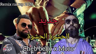 MORO X CHEB BELLO lhachwaالحشوة Remix2023 by MUSTA [upl. by Nayek599]