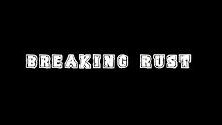 Breaking Rust HD by KenseiThomas REUPLOAD [upl. by Hedva]