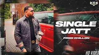 Single Jatt Official Song  Prem Dhillon ftLuckei the music  Latest Punjabi song 2023 [upl. by Anelrihs]