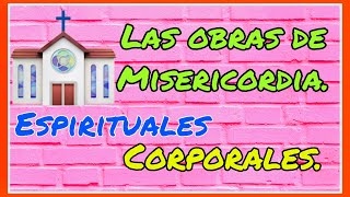 LAS OBRAS DE MISERICORDIA Espirituales y Corporales💕🌹 [upl. by Arlena]