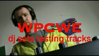 WPCWE dj sets testing tracks  1 [upl. by Chuch]