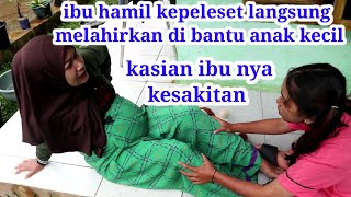 ibu hamil kepeleset langsung melahirkan di bantu anak kecil [upl. by Ahtnicaj508]