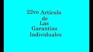 Artículo 22 de Las Garantías Individuales [upl. by Blanca625]