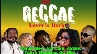 LOVERS ROCK REGGAE MIX 2023 Tarrus Riley Jah Cure Alaine Tanya Stephens Da Ville reggae [upl. by Eiramlatsyrc]