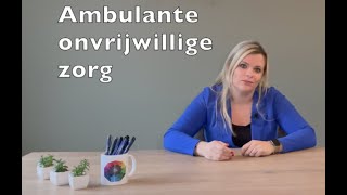 Ambulante onvrijwillige zorg vanuit de Wet zorg en dwang [upl. by Radack]