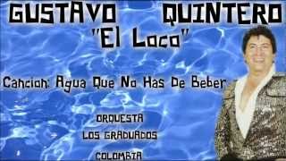 Agua Que No Has De Beber  Gustavo Quintero quotEl Lokoquot [upl. by Arrat]