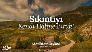 SIKINTIYI Kendi Hâline Bırak da Seni Ziyaret Etsin  Abdulkadir Geylani [upl. by Jenna]