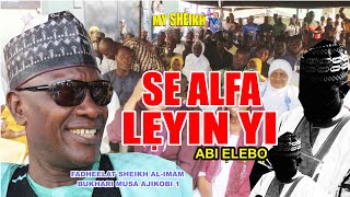 SE ALFA LEYIN YI BY SHEIKH BUKHARI MUSA AJIKOBI I [upl. by Esac]