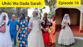 UHIKI WA DADA SARAH  WEDDING PREPARATIONS  Episode16 [upl. by Meredeth]