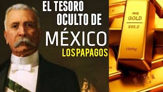 ¿PORFIRIO DÍAZ ASEGURÓ A LOS MEXICANOS EL TESORO OCULTO DE MÉXICO Y LOS PAPAGOS [upl. by Mauve]