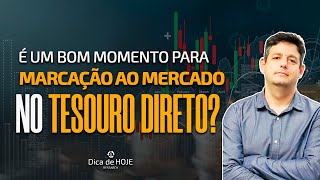 É um Bom Momento para Marcação a Mercado no Tesouro Direto [upl. by Aehtrod]