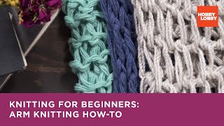 Knitting for Beginners Arm Knitting HowTo  Hobby Lobby® [upl. by Finah]