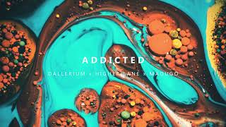 Dallerium x Higher Lane  Addicted ft Madugo [upl. by Nedla]