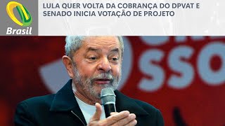 Lula quer volta da cobrança do DPVAT e Senado inicia votação de projeto [upl. by Okimuk]