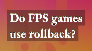 Do FPS games use rollback [upl. by O'Shee]