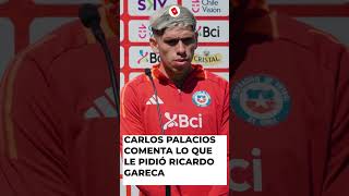 🔴CARLOS PALACIOS comenta lo que le pidió RICARDO GARECA chile futbol gareca colocolo palacios [upl. by Orteip]