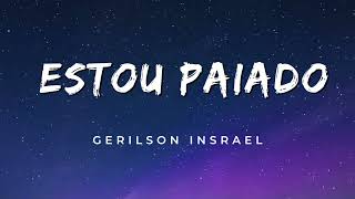 Gerilson Insrael  Estou Paiado Letra [upl. by Pinkham]