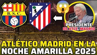 ATLÉTICO MADRID JUGARA LA NOCHE AMARILLA POR LOS 100 AÑOS DE BARCELONA SC like [upl. by Viva]