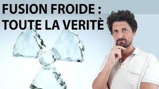 Enfin toute la vérité sur la fusion froide [upl. by Monreal333]