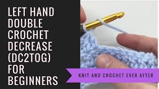 Left Hand Double Crochet Tutorial 6 DC Decreasing DC2TOGWhen Working in Rows [upl. by Hyacinthe]