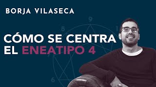 Cómo se centra el eneatipo 4  Borja Vilaseca [upl. by Ahsini115]