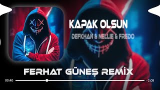 Defkhan amp NELLIE amp Fredo  Kapak Olsun  Ferhat Güneş Remix   Hadi Eyvallah Buda Kapak Olsun [upl. by Nurse]