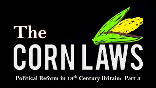 The Corn Laws Political Reform in 19th Century Britain  Part 3 REPEEL [upl. by Hellah]