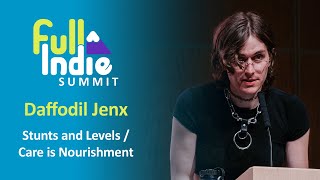 Daffodil Jenx  Stunts and Levels  Care is Nourishment  Full Indie Summit 2024 [upl. by Dripps]