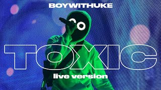 BoyWithUke  Toxic Live [upl. by Eivod]