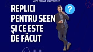 Replici pentru SEEN și CE este de FĂCUT   Ce inseamna seen Barbatul Superior [upl. by Noreht]